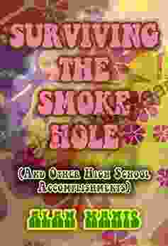 Surviving The Smokehole: And Other High School Accomplishments