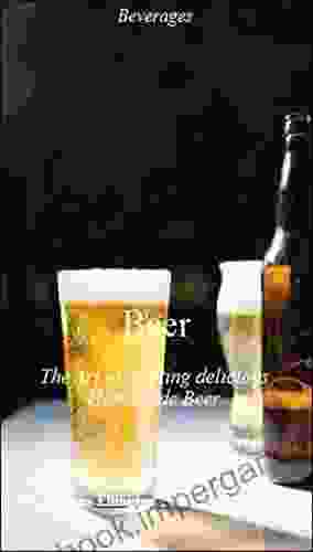 Beer: The Art Of Crafting Delicious Homemade Beer Types Of Light Beer Lager Wine Collecting Spirits Beer Kit Food Drink Nonfiction