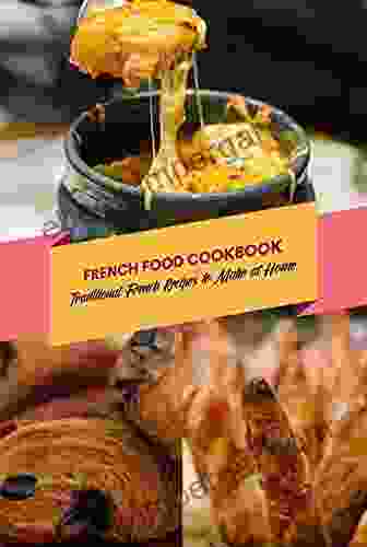 French Food Cookbook: Traditional French Recipes To Make At Home