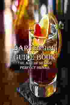 Bartender Guide Book: The Art Of Mixing Perfect Drinks