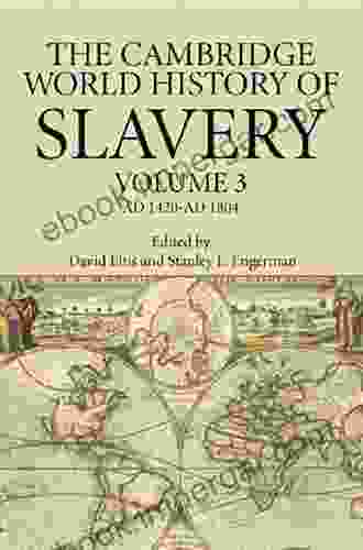 The Cambridge World History Of Slavery: Volume 3 AD 1420 AD 1804