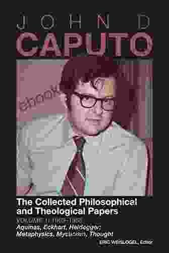 John D Caputo: The Collected Philosophical And Theological Papers: Volume 1: 1969 1985 Aquinas Eckhart Heidegger: Metaphysics Mysticism Thought