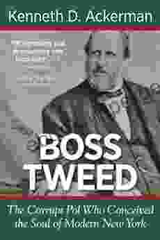 BOSS TWEED: The Corrupt Pol Who Conceived The Soul Of Modern New York