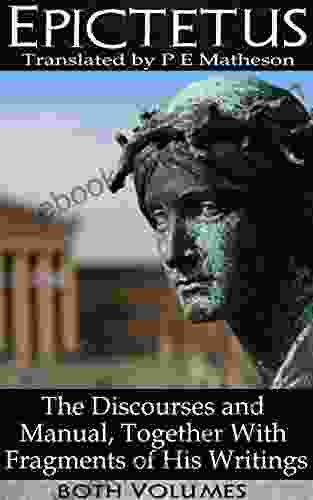 Epictetus: The Discourses And Manual Together With Fragments Of His Writings (Illustrated) (Volumes 1 2)