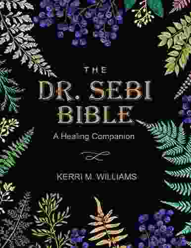 THE DR SEBI BIBLE: 7 In 1 Collection For All You Need To Know About The Alkaline Plant Based Diet With Planner Tracker And Starter Kit (Dr Sebi Books)