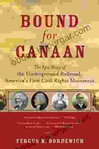 Bound For Canaan: The Epic Story Of The Underground Railro