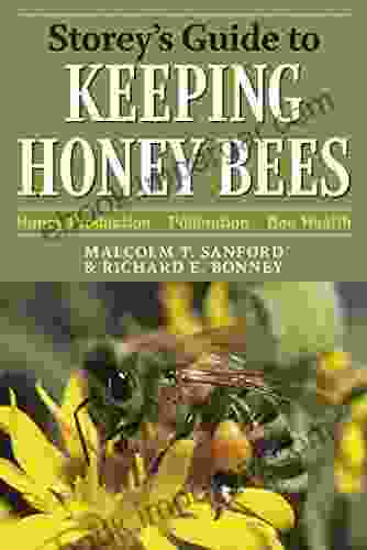 Storey S Guide To Keeping Honey Bees: Honey Production Pollination Bee Health (Storey S Guide To Raising)