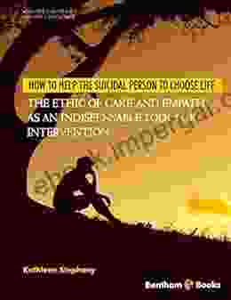 How To Help The Suicidal Person To Choose Life: The Ethic Of Care And Empathy As An Indispensable Tool For Intervention