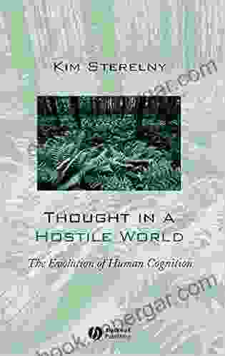 Thought In A Hostile World: The Evolution Of Human Cognition