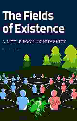 The Fields of Existence: A little on Humanity