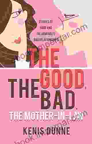 The Good The Bad The Mother In Law: Stories Of Good And (Alarmingly) Bad Relationships