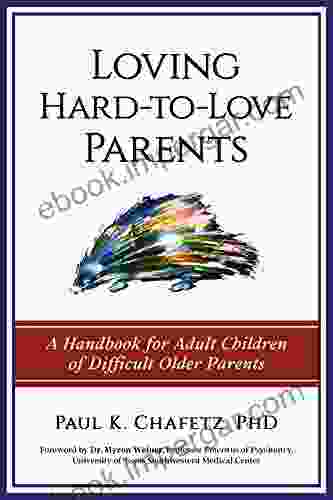 Loving Hard to Love Parents: A Handbook for Adult Children of Difficult Older Parents