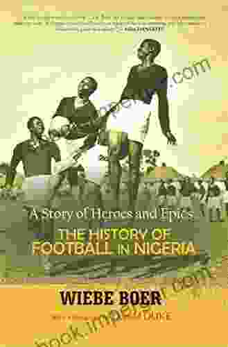 A Story Of Heroes And Epics: The History Of Football In Nigeria