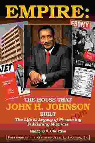 Empire: The House That John H Johnson Built (The Life Legacy of Pioneering Publishing Magnate)