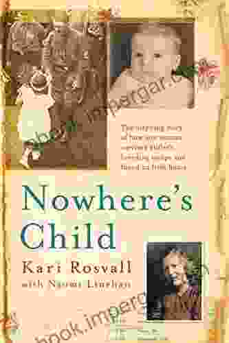 Nowhere S Child: The Inspiring Story Of How One Woman Survived Hitler S Breeding Camps And Found An Irish Home