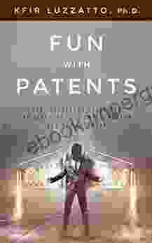 Fun With Patents: The Irreverent Guide For The Investor The Entrepreneur And The Inventor