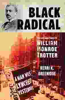 Black Radical: The Life And Times Of William Monroe Trotter