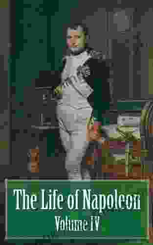 The Life Of Napoleon Volume IV Of IV (Illustrated)