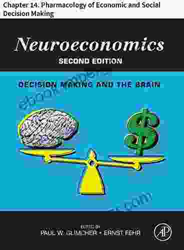 Neuroeconomics: Chapter 14 Pharmacology Of Economic And Social Decision Making