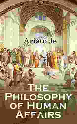 The Philosophy Of Human Affairs: Ethics Politics