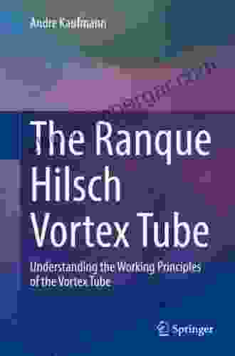 The Ranque Hilsch Vortex Tube Demystified: Understanding the Working Principles of the Vortex Tube