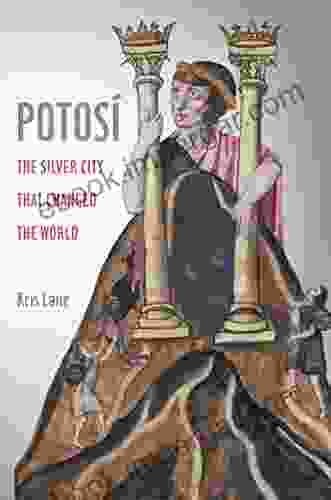 Potosi: The Silver City That Changed The World (California World History Library 27)