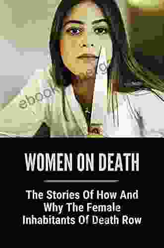 Women On Death: The Stories Of How And Why The Female Inhabitants Of Death Row: Babies All Die At The Age Of Two Or Younger