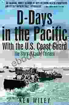 D Days In The Pacific With The U S Coast Guard: The Story Of Lucky Thirteen