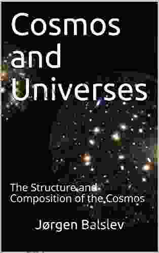 Cosmos And Universes: The Structure And Composition Of The Cosmos