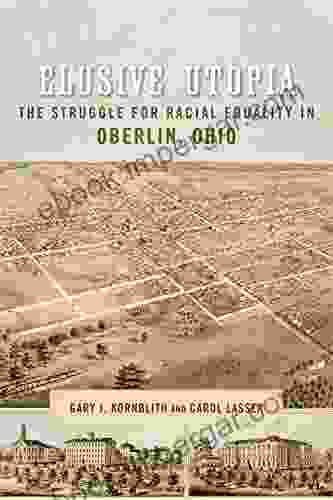 Elusive Utopia: The Struggle For Racial Equality In Oberlin Ohio (Antislavery Abolition And The Atlantic World)