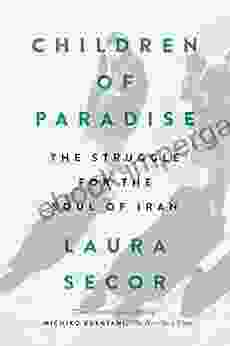 Children Of Paradise: The Struggle For The Soul Of Iran