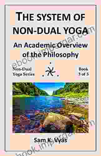 The System Of Non Dual Yoga: An Academic Overview Of The Philosophy