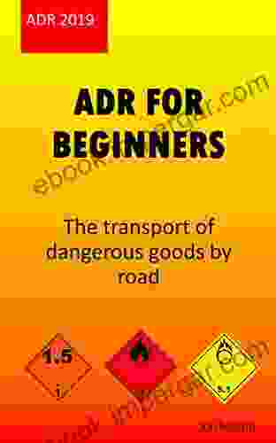 ADR For Beginners: The Transport Of Dangerous Goods By Road