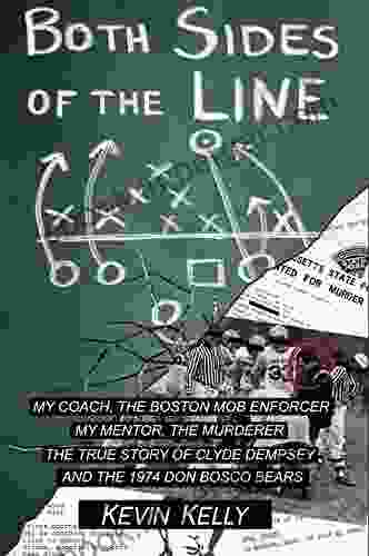 Both Sides Of The Line: The Coach And The Mob Enforcer The Mentor And The Murderer: The True Story Of Clyde Dempsey