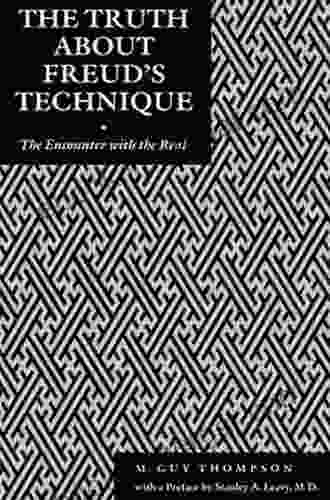 Truth About Freud s Technique The: The Encounter With the Real (Psychoanalytic Crossroads 5)