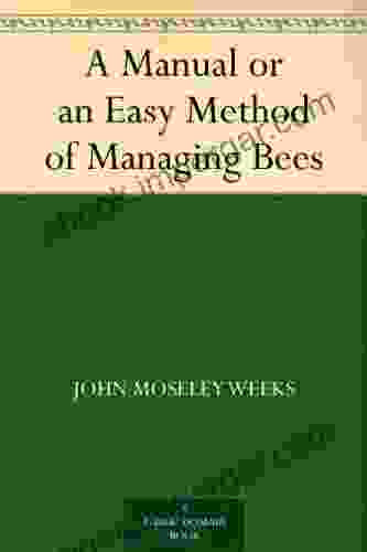 A Manual Or An Easy Method Of Managing Bees