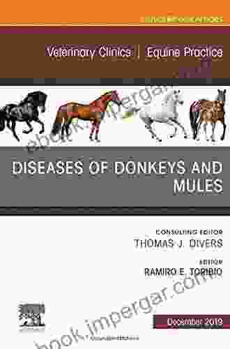 Diseases of Donkeys and Mules An Issue of Veterinary Clinics of North America: Equine Practice (The Clinics: Veterinary Medicine)