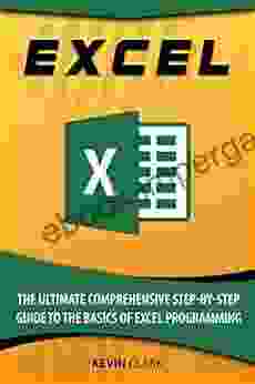 Excel : The Ultimate Comprehensive Step By Step Guide to the Basics of Excel Programming