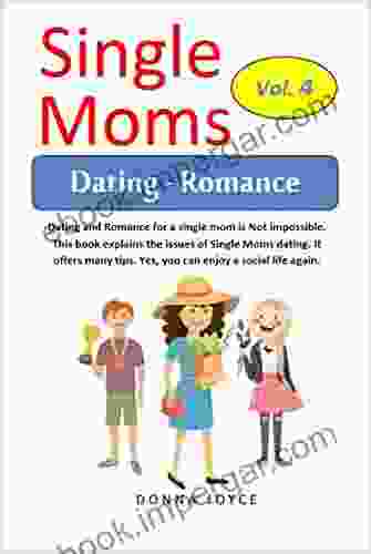 Single Moms Dating Romance: A realistic and healthy approach to help you understand how to prepare what you can expect and what you can do to make sure your dating life is a success