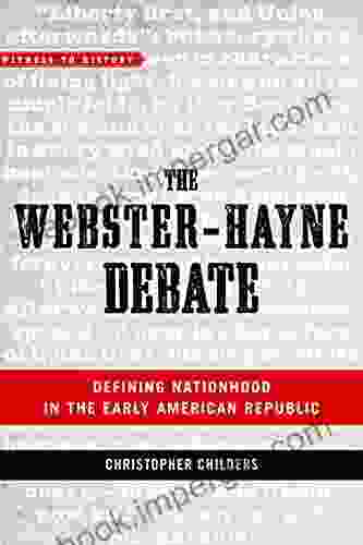 The Webster Hayne Debate: Defining Nationhood in the Early American Republic (Witness to History)