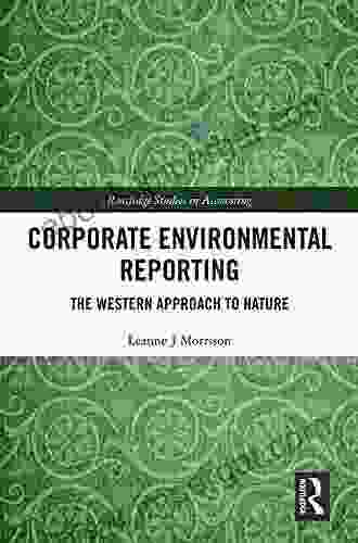 Corporate Environmental Reporting: The Western Approach To Nature (Routledge Studies In Accounting 33)