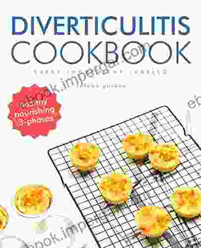 Diverticulitis Cookbook: The World S Best Diverticulitis Diet Recipes Delicious Nourishing 3 Stage Plan With Every Ingredient Labeled