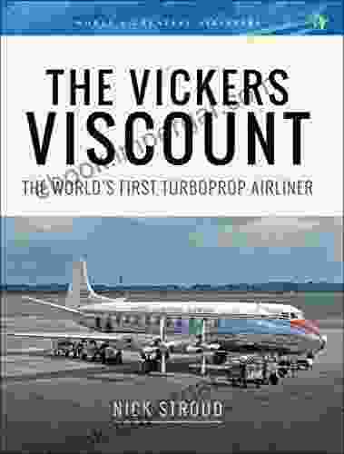 The Vickers Viscount: The World S First Turboprop Airliner (World S Greatest Airliners)