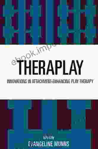 Theraplay: Innovations In Attachment Enhancing Play Therapy