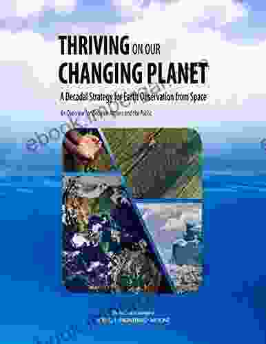 Thriving On Our Changing Planet: A Decadal Strategy For Earth Observation From Space: An Overview For Decision Makers And The Public