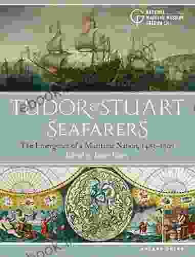 Tudor And Stuart Seafarers: The Emergence Of A Maritime Nation 1485 1707