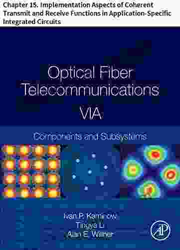 Optical Fiber Telecommunications VIA: Chapter 15 Implementation Aspects Of Coherent Transmit And Receive Functions In Application Specific Integrated Circuits (Optics And Photonics)