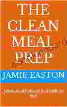 THE CLEAN MEAL PREP: Nutritional Balance And Healthy Diet