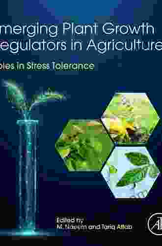 Emerging Plant Growth Regulators In Agriculture: Roles In Stress Tolerance