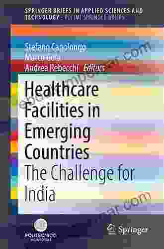 Healthcare Facilities in Emerging Countries: The Challenge for India (SpringerBriefs in Applied Sciences and Technology)